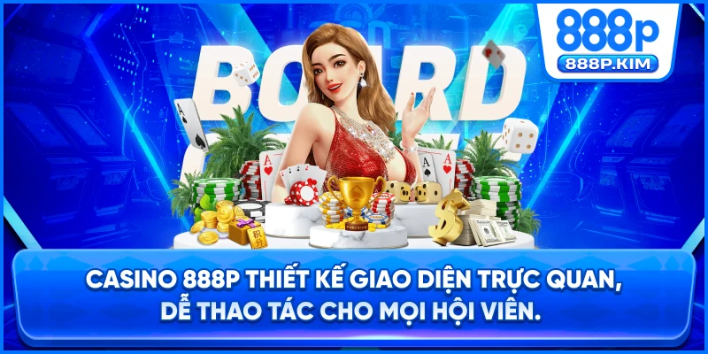 Casino 888P thiết kế giao diện trực quan, dễ thao tác cho mọi hội viên.
