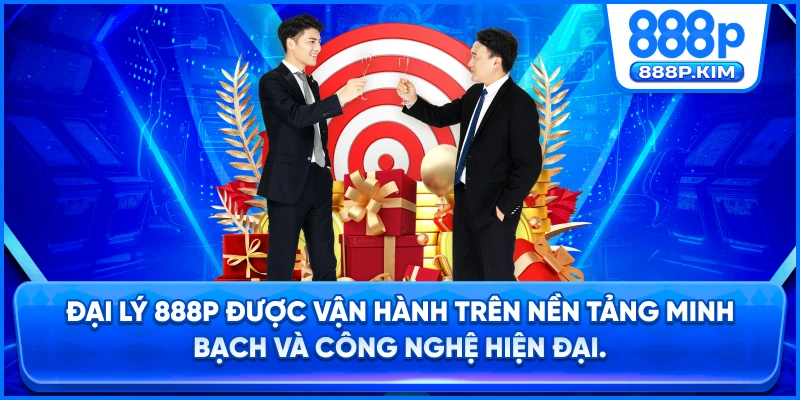 Đại lý 888P được vận hành trên nền tảng minh bạch và công nghệ hiện đại.