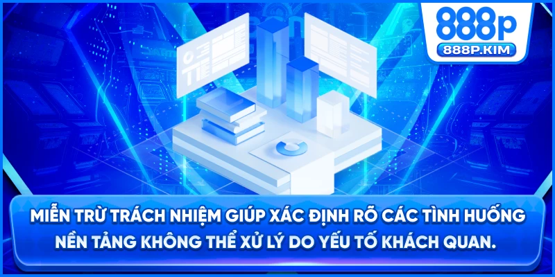 Miễn trừ trách nhiệm giúp xác định rõ các tình huống nền tảng không thể xử lý do yếu tố khách quan.